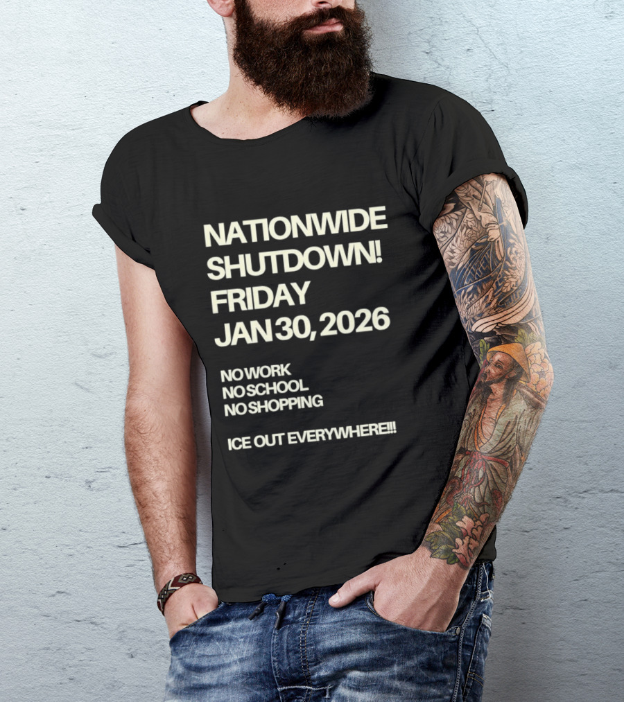 Nationwide Shutdown Friday January 30 2026 No Work No School No Shopping Ice Out Everywhere T-Shirt
