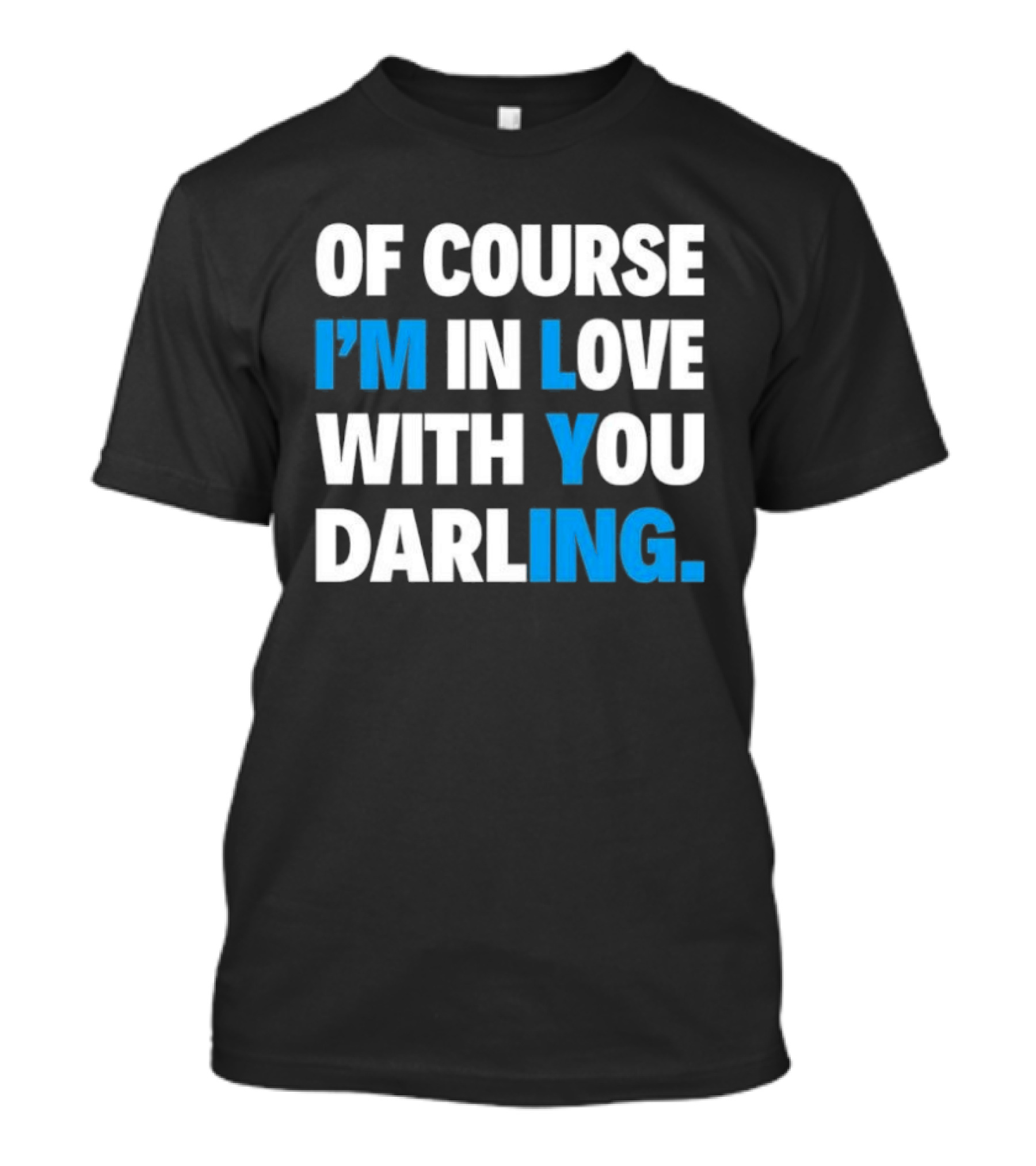 Of Course I'm In Love With You Darling I'm Lying T-Shirt