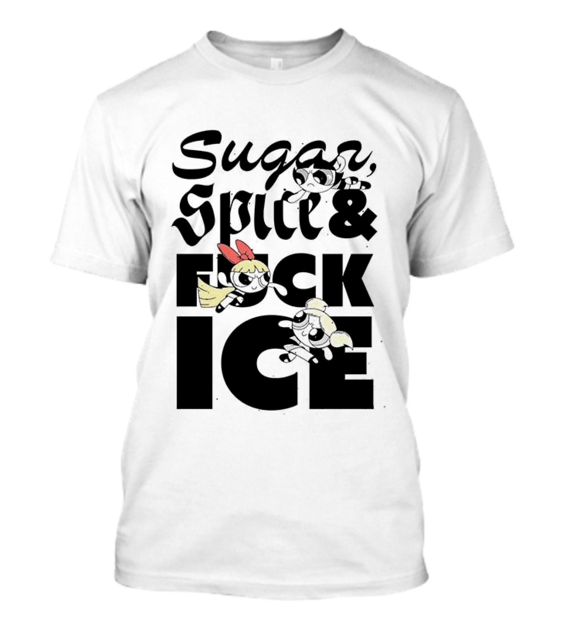Sugar Spice & The Powerpuff Fuck ICE T-Shirt