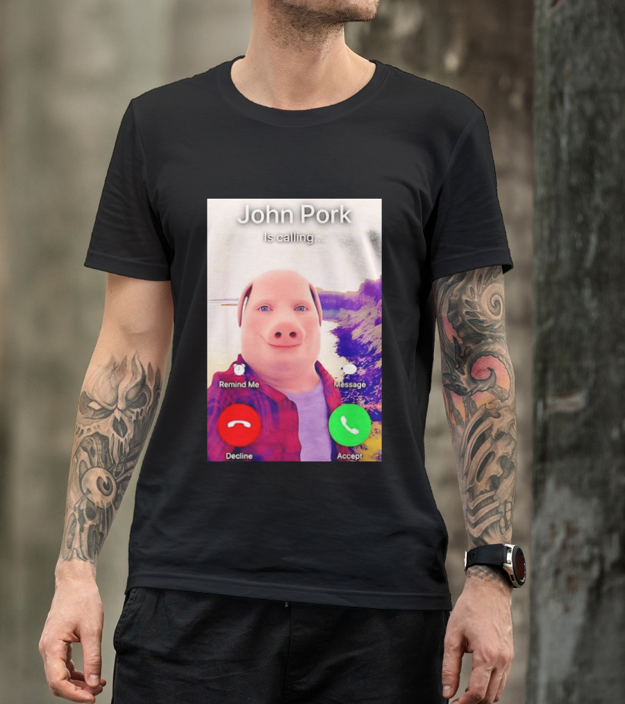 John Pork Is Calling Decline Or Accept T-Shirt