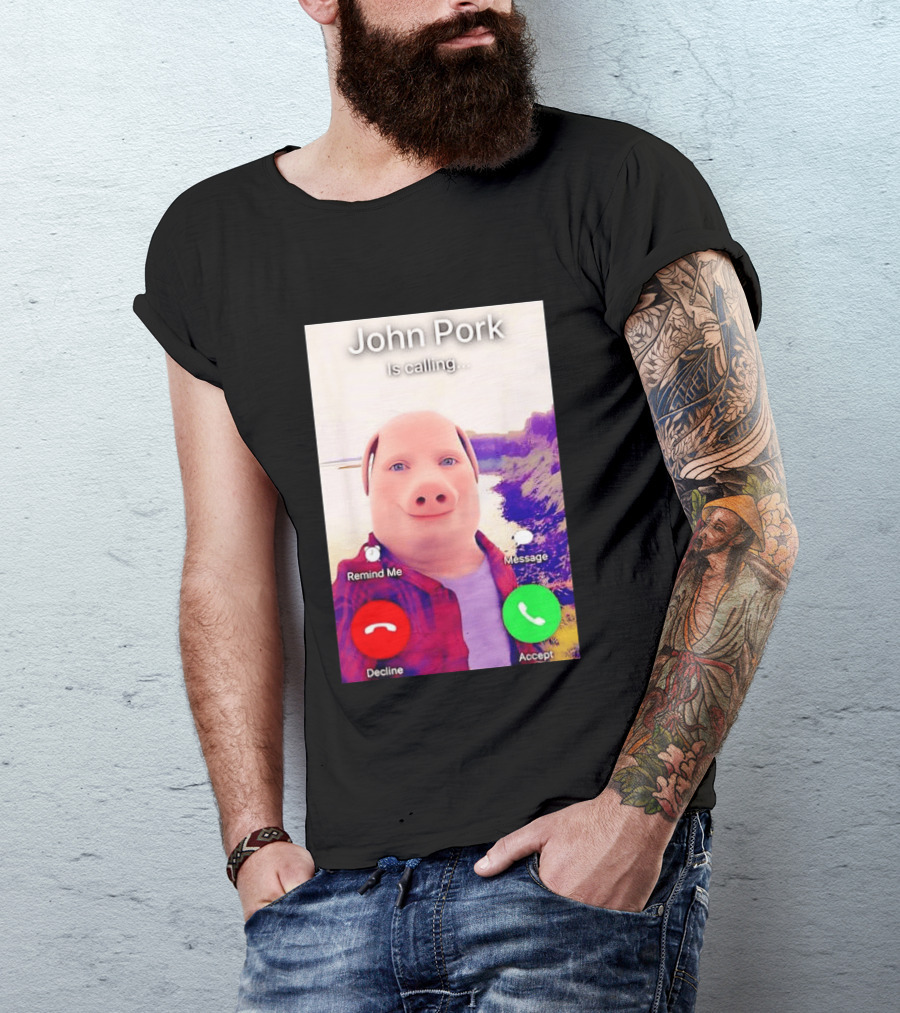 John Pork Is Calling Decline Or Accept T-Shirt