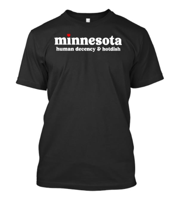 Minnesota Human Decency And Hotdish Rights Embrace Unity And Warmth T-Shirt
