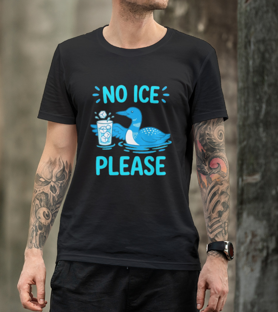 No ICE Please Loon With Ice Cubes In Glass T-Shirt