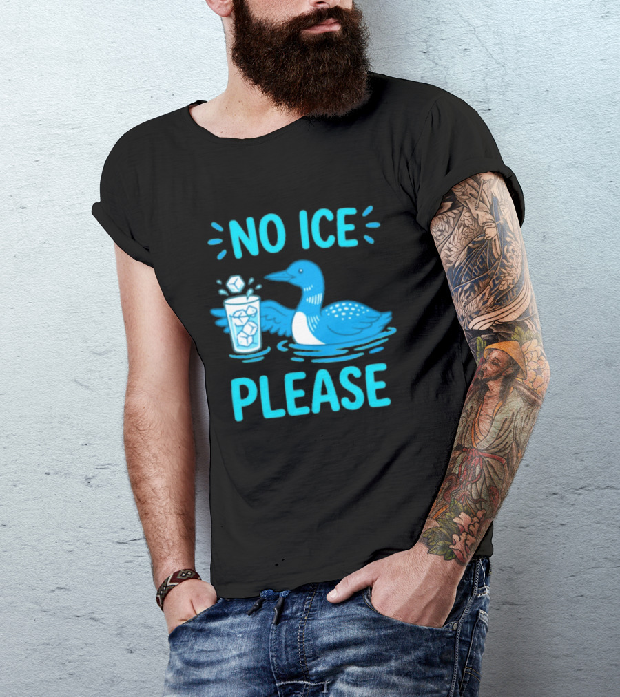 No ICE Please Loon With Ice Cubes In Glass T-Shirt