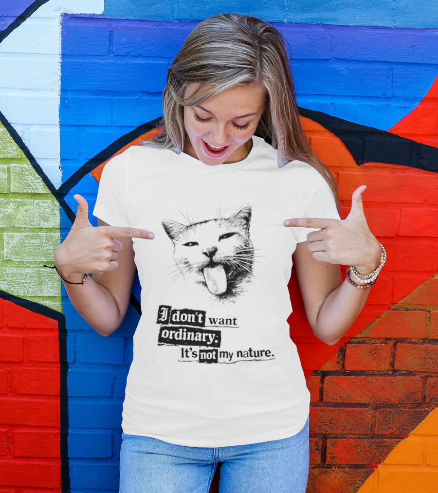 Cat I Don't Want Ordinary It's Not My Nature T-Shirt