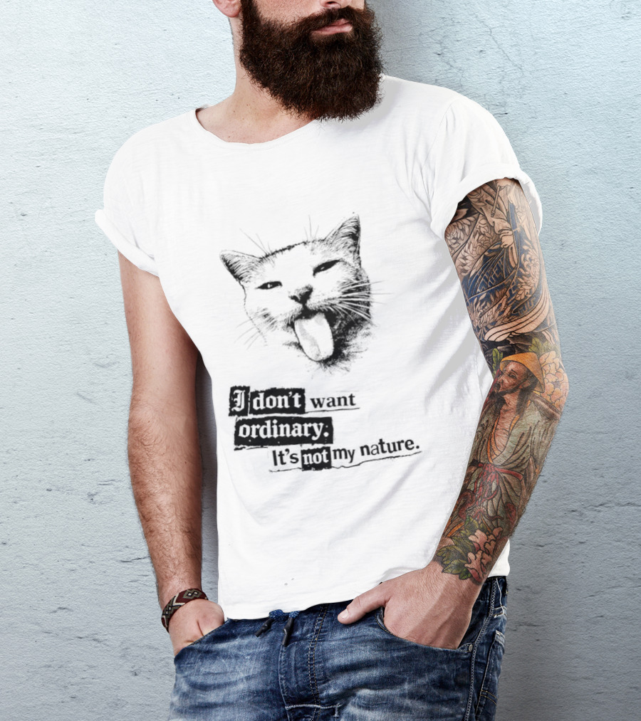 Cat I Don't Want Ordinary It's Not My Nature T-Shirt