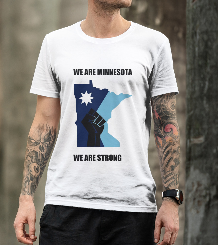 We Are Minnesota We Are Strong Fist And Star State Pride T-Shirt