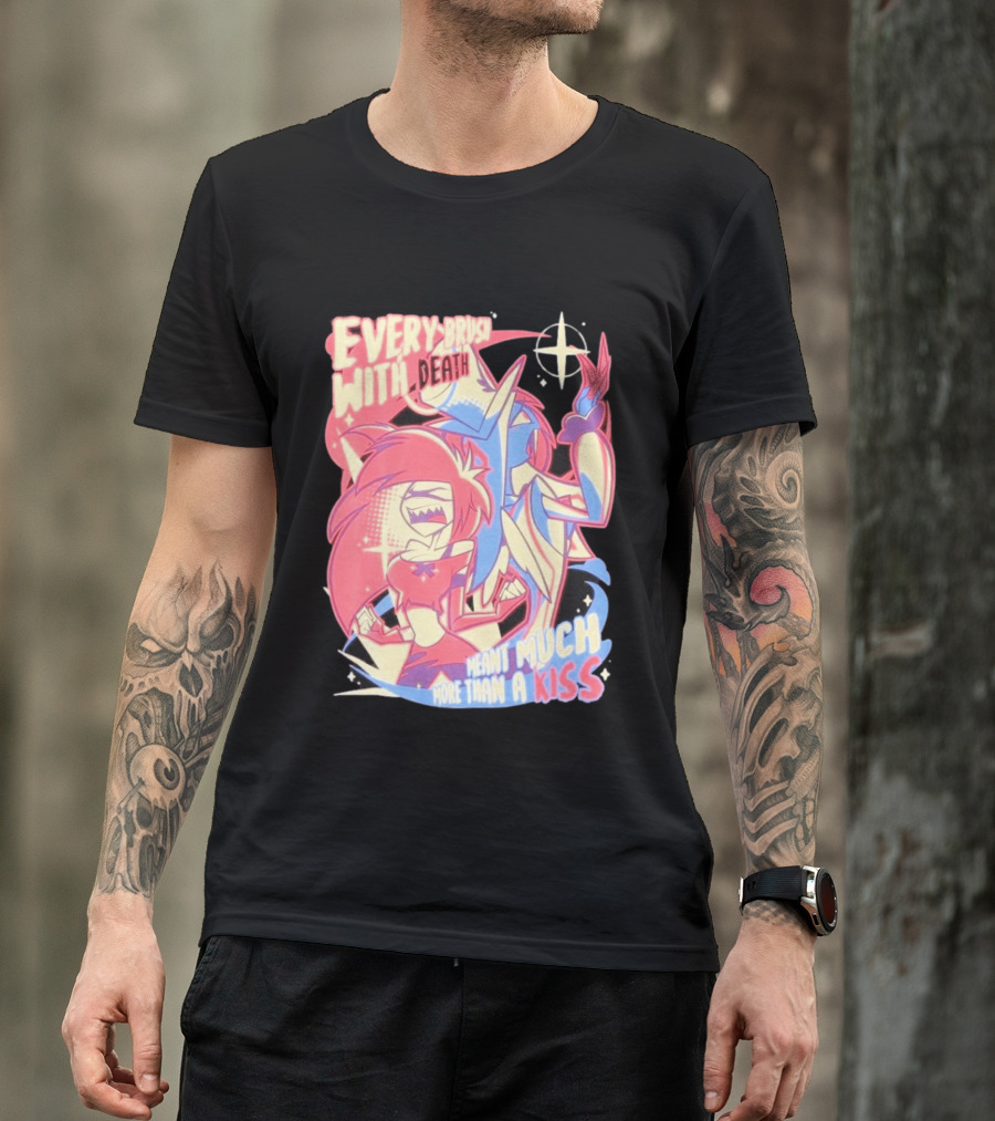 Hazbin Hotel Every Brush With Death Meant Much More Than A Kiss Cherri Bomb Sir Pentious T-Shirt