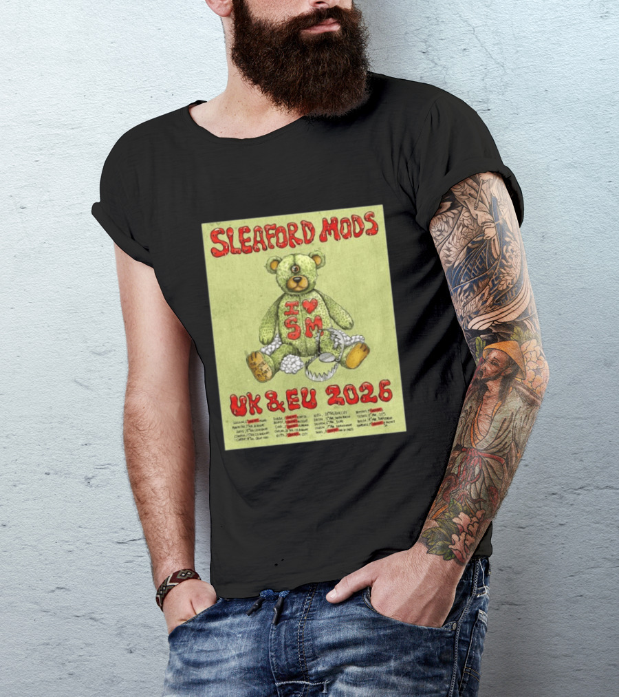 Sleaford Mods I Love SM UK EU 2026 Tour Dates Teddy Bear T-Shirt