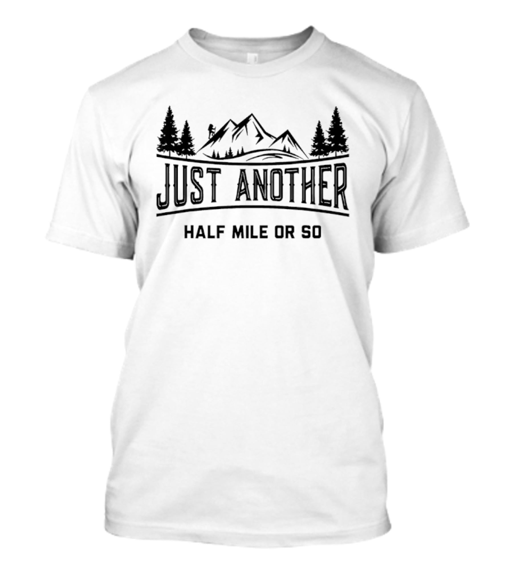 Just Another Half Mile Or So Mountain Hiking Adventure T-Shirt