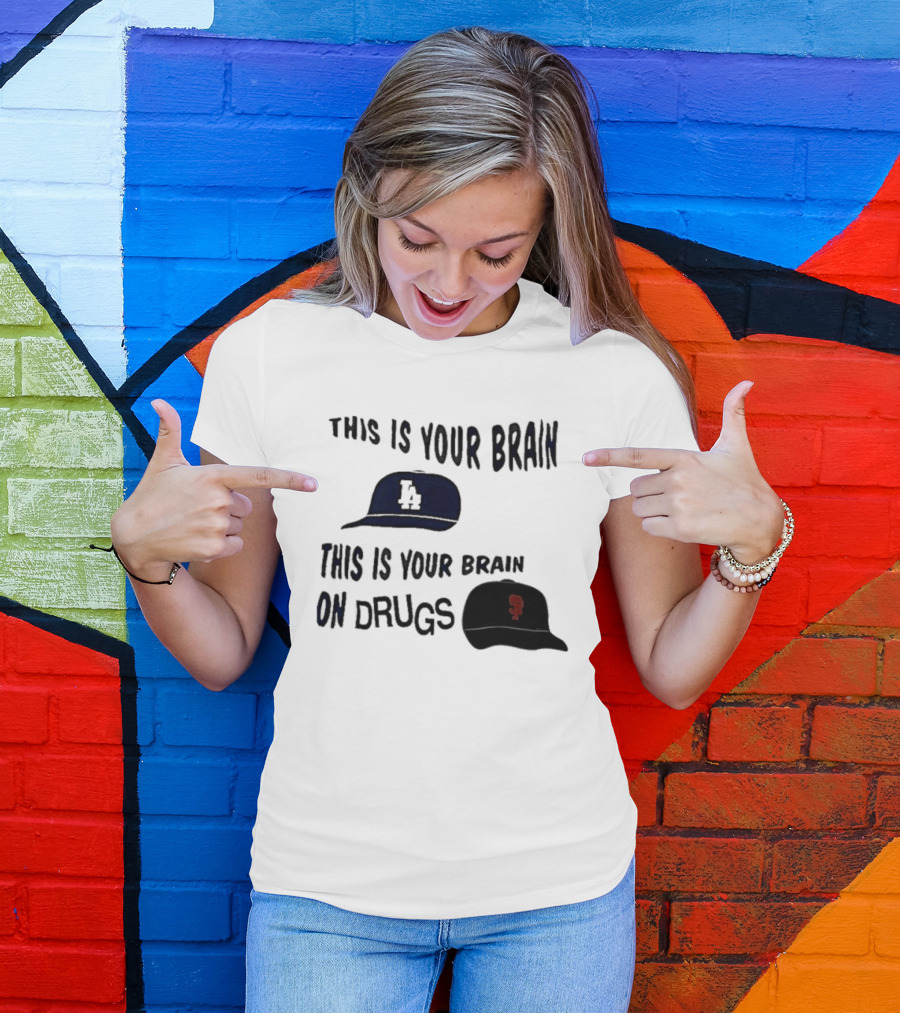 Los Angeles Dodgers San Francisco Giants This Is Your Brain On Drugs T-Shirt