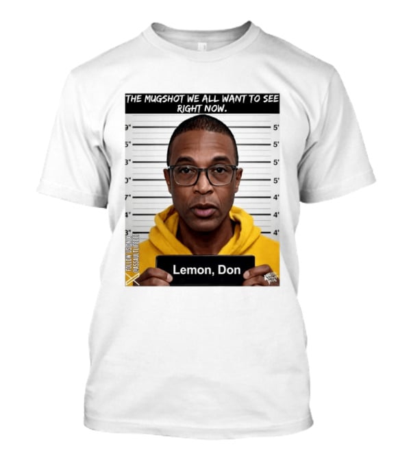 Mugshot The Shot We All Want To See Right Now Lemon Don T-Shirt