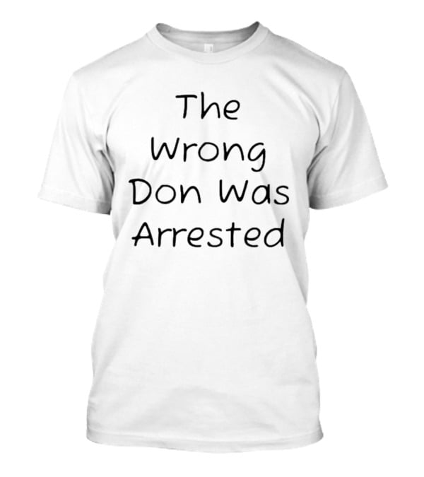 Free Don Lemon The Wrong Don Was Arrested T-Shirt