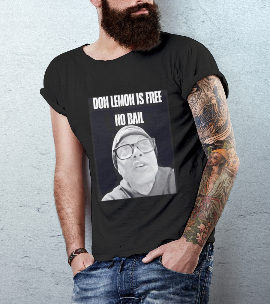 Don Lemon Is Free No Bail Bold Text With Black And White Filter T-Shirt