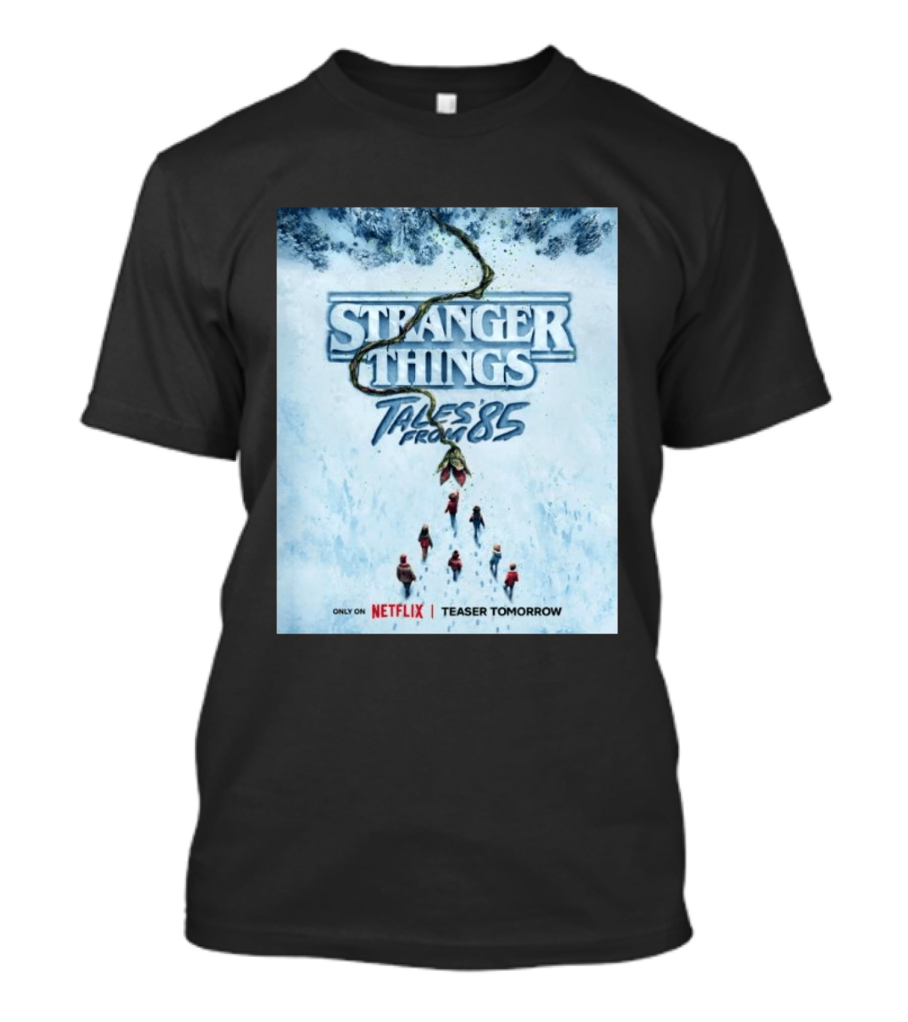 Stranger Things Tales From 85 Teaser Tomorrow Only On Netflix T-Shirt