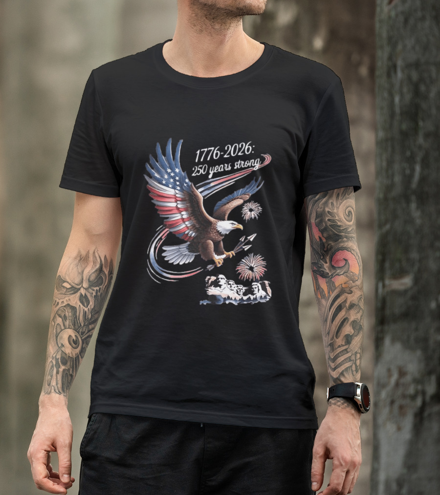 1776 2026 250 Years Strong Eagle Mount Rushmore Fireworks Celebration T-Shirt