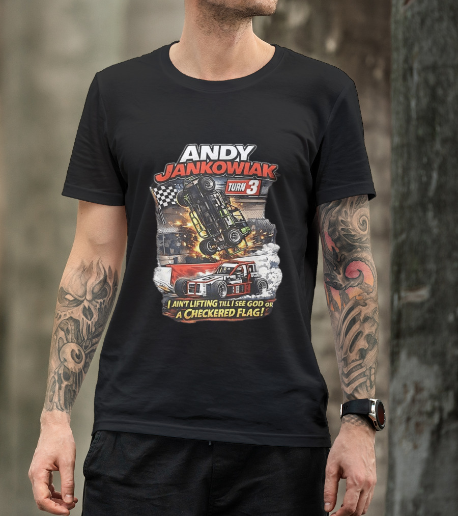 Andy Jankowiak Turn 3 Racing I Ain't Lifting Till I See God Or A Checkered Flag T-Shirt