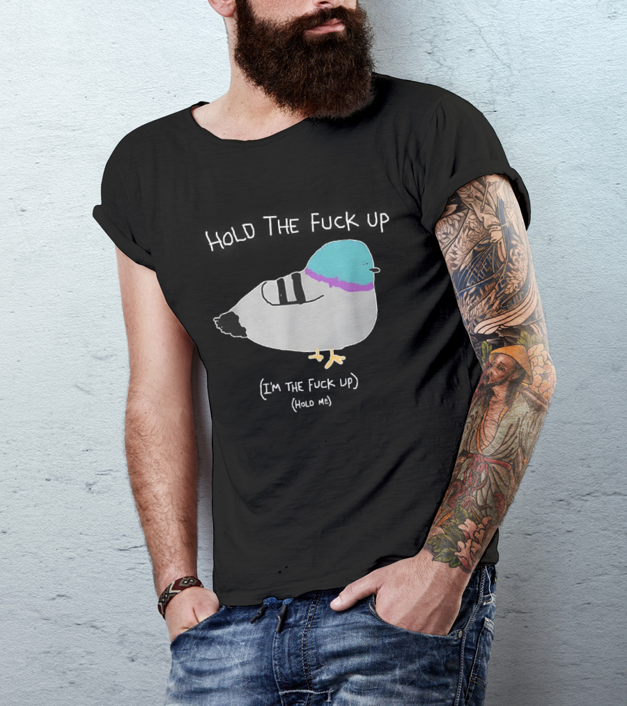 I'm The Fuck Up Hold Me Pigeon Sketch Meme T-Shirt