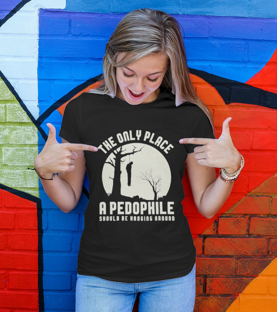 THe Only Place Apedophile Ahould Be Kanging Aroumd T-Shirt