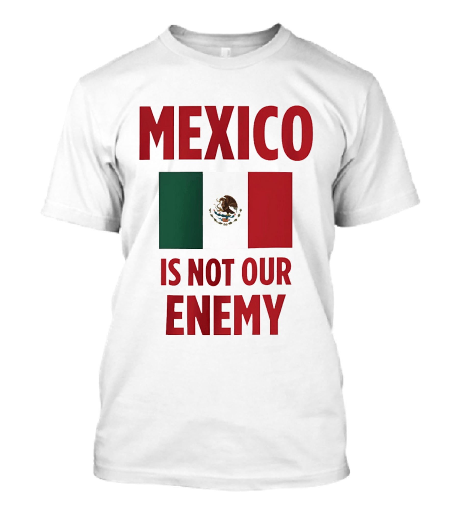 Mexico Is Not Our Enemy Flag Design With Mexican Flag T-Shirt