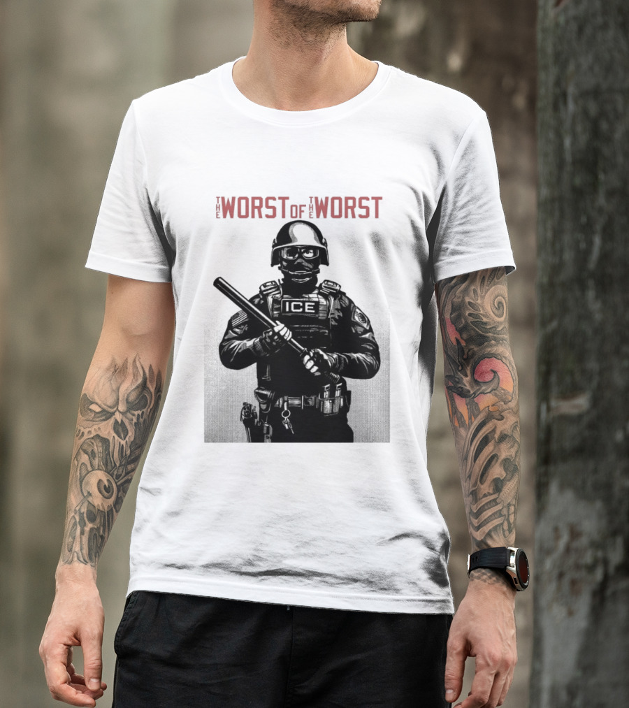 The Worst Of The Worst ICE Tactical Unit Officer T-Shirt