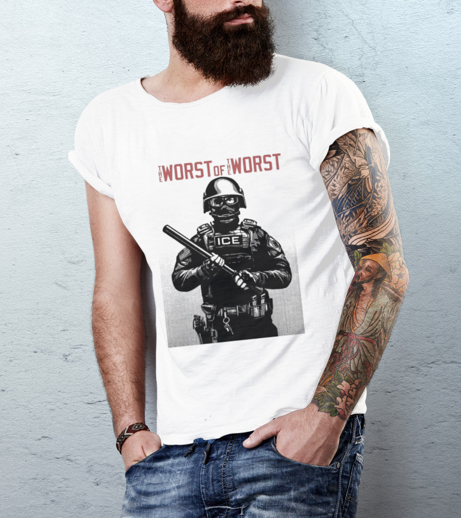 The Worst Of The Worst ICE Tactical Unit Officer T-Shirt