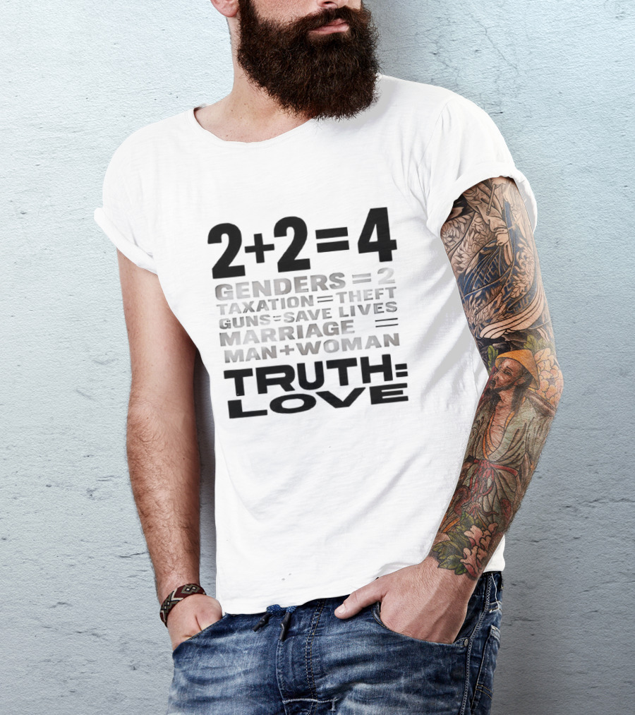 2+2=4 Genders Taxation Guns Marriage Truth Love Sarcastic T-Shirt