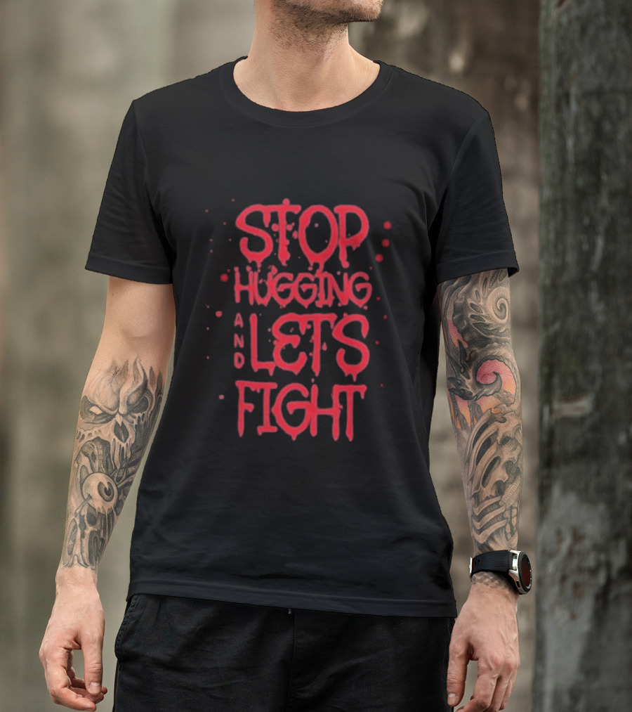 Stop Hugging And Let's Fight By Diana Belbita T-Shirt