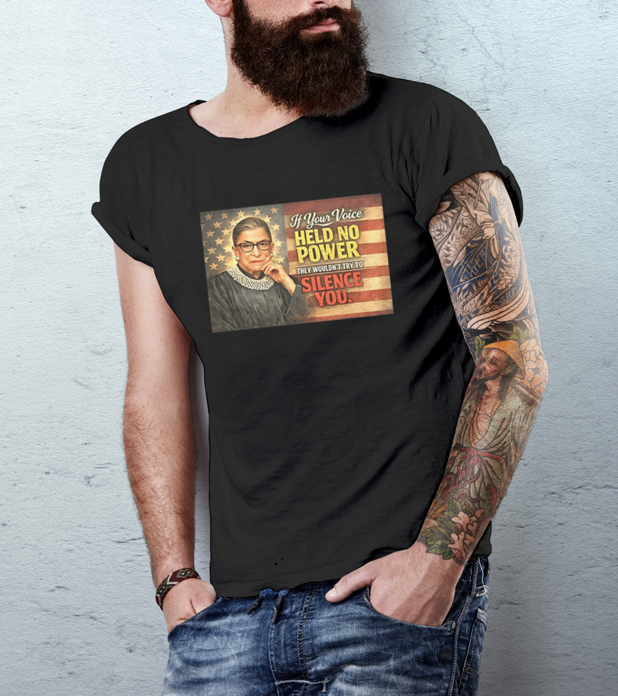 Ruth Bader Ginsburg If Your Voice Held No Power They Wouldn't Try To Silence You T-Shirt