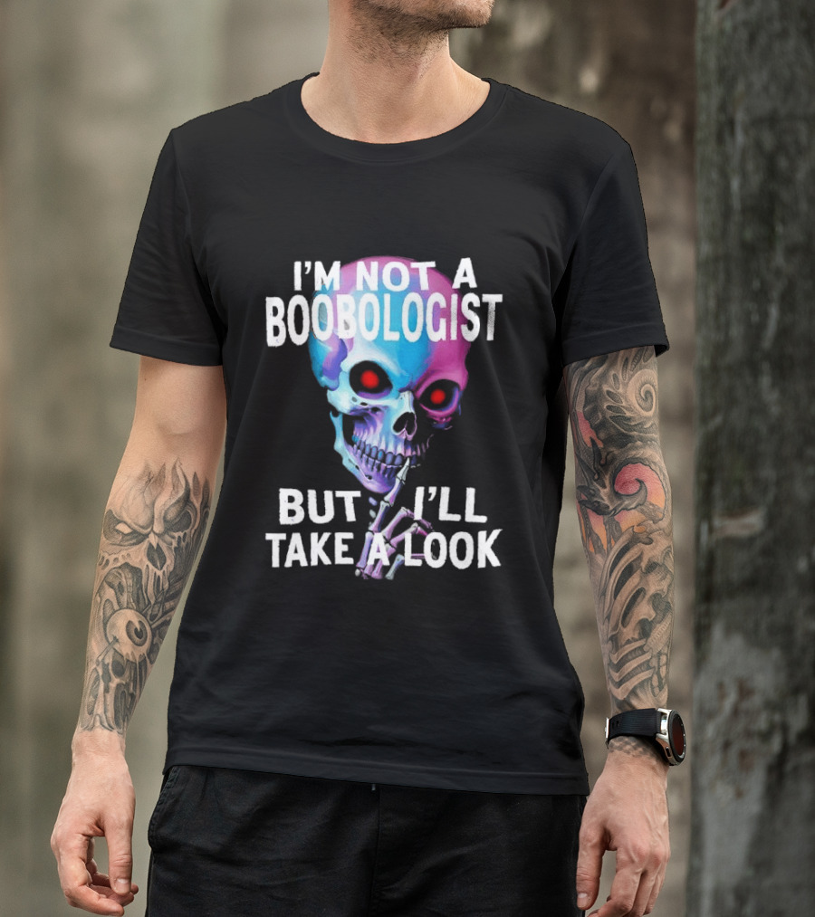 I'm Not A Boobologist But I'll Take A Look Colorful Skull T-Shirt