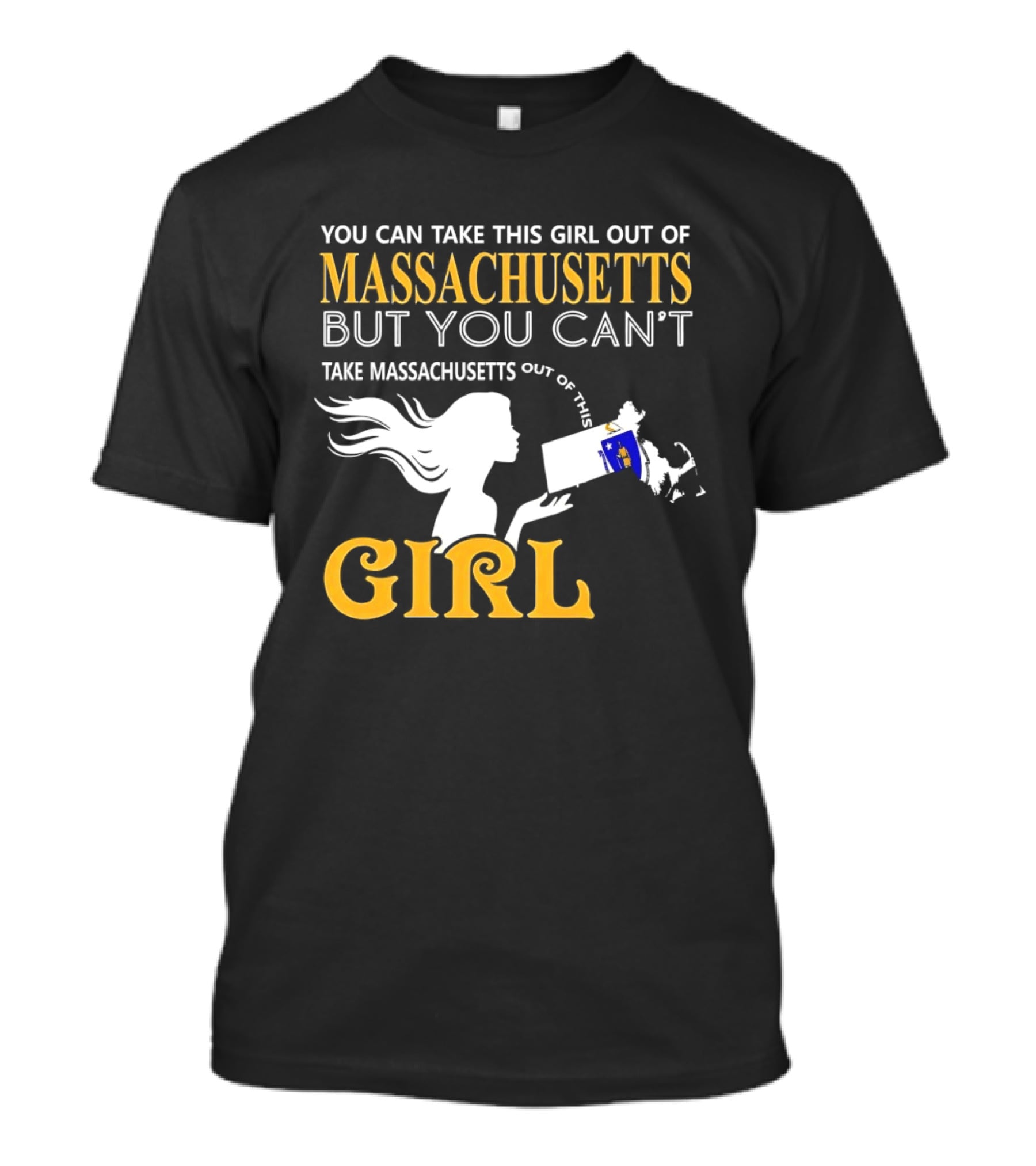 You Can Take This Girl Out Of Massachusetts But You Can't Take Massachusetts Out Of This Girl T-Shirt