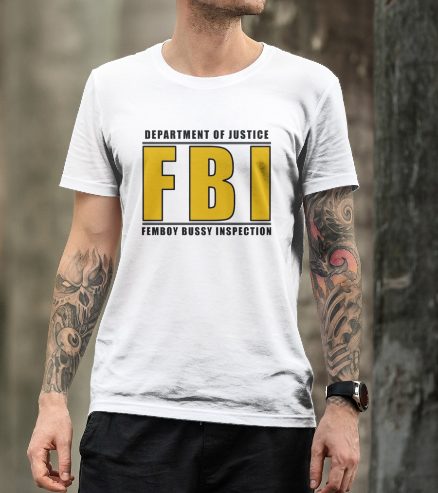 Department Of Justice FBI Femboy Bussy Inspection T-Shirt