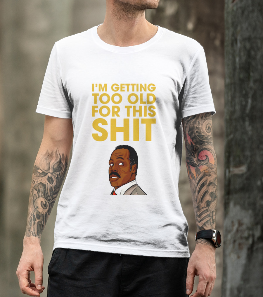 I'm Getting Too Old For This Shit Cartoon Character Retro Comedy T-Shirt