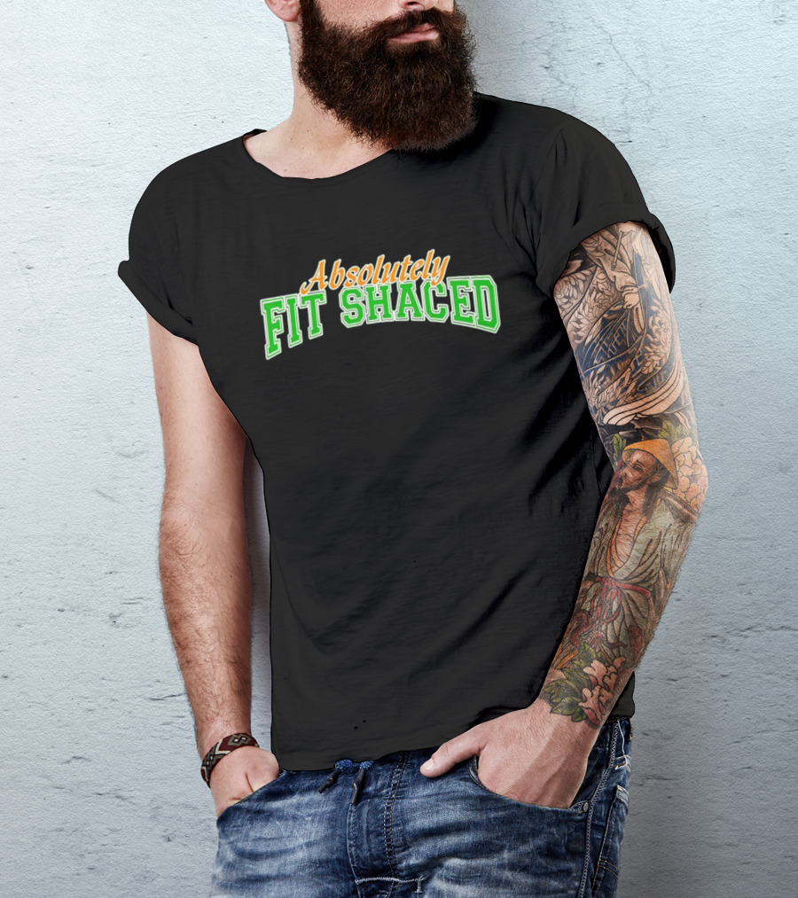 Absolutely Fit Shaced Irish Party St. Patrick's Day Celebration T-Shirt