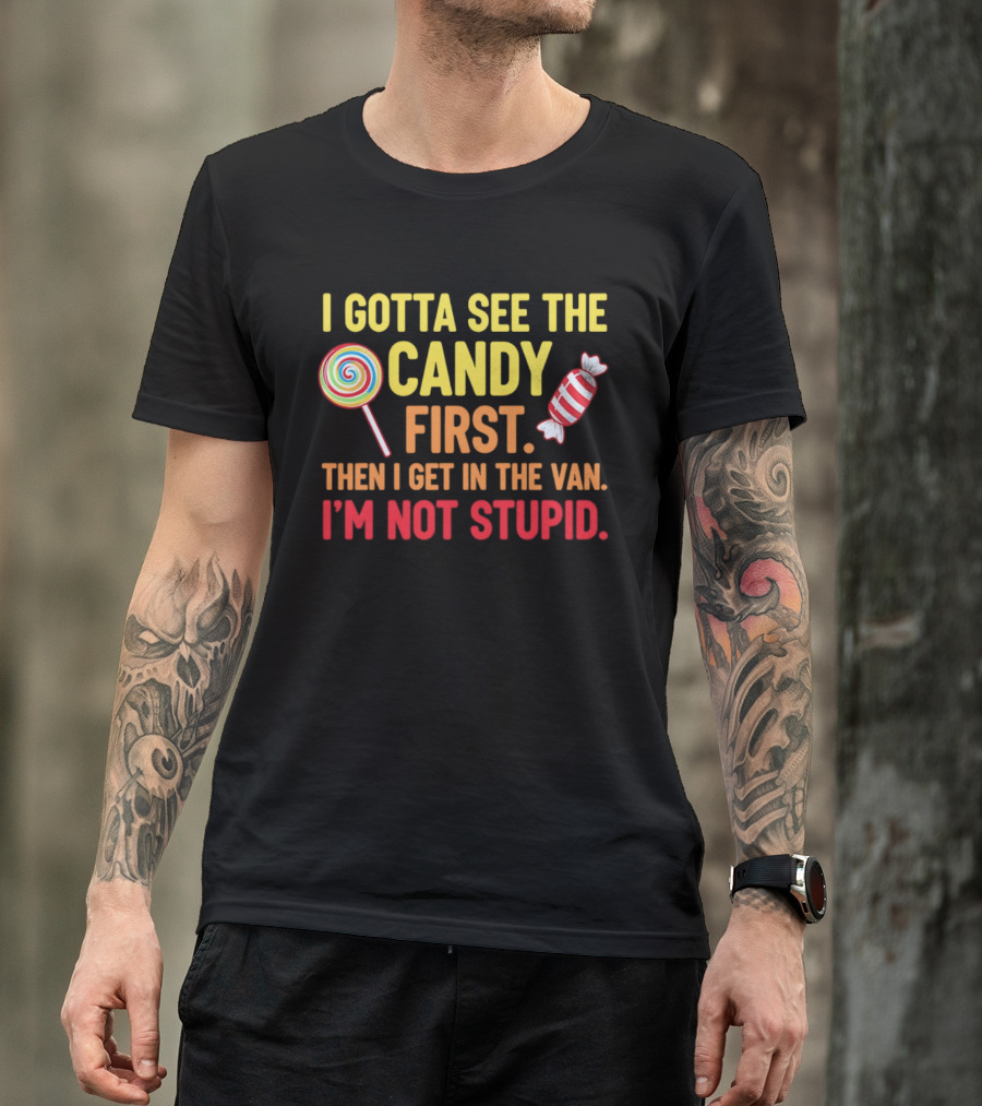 I Gotta See The Candy First Then I Get In The Van I'm Not Stupid Lollipop T-Shirt