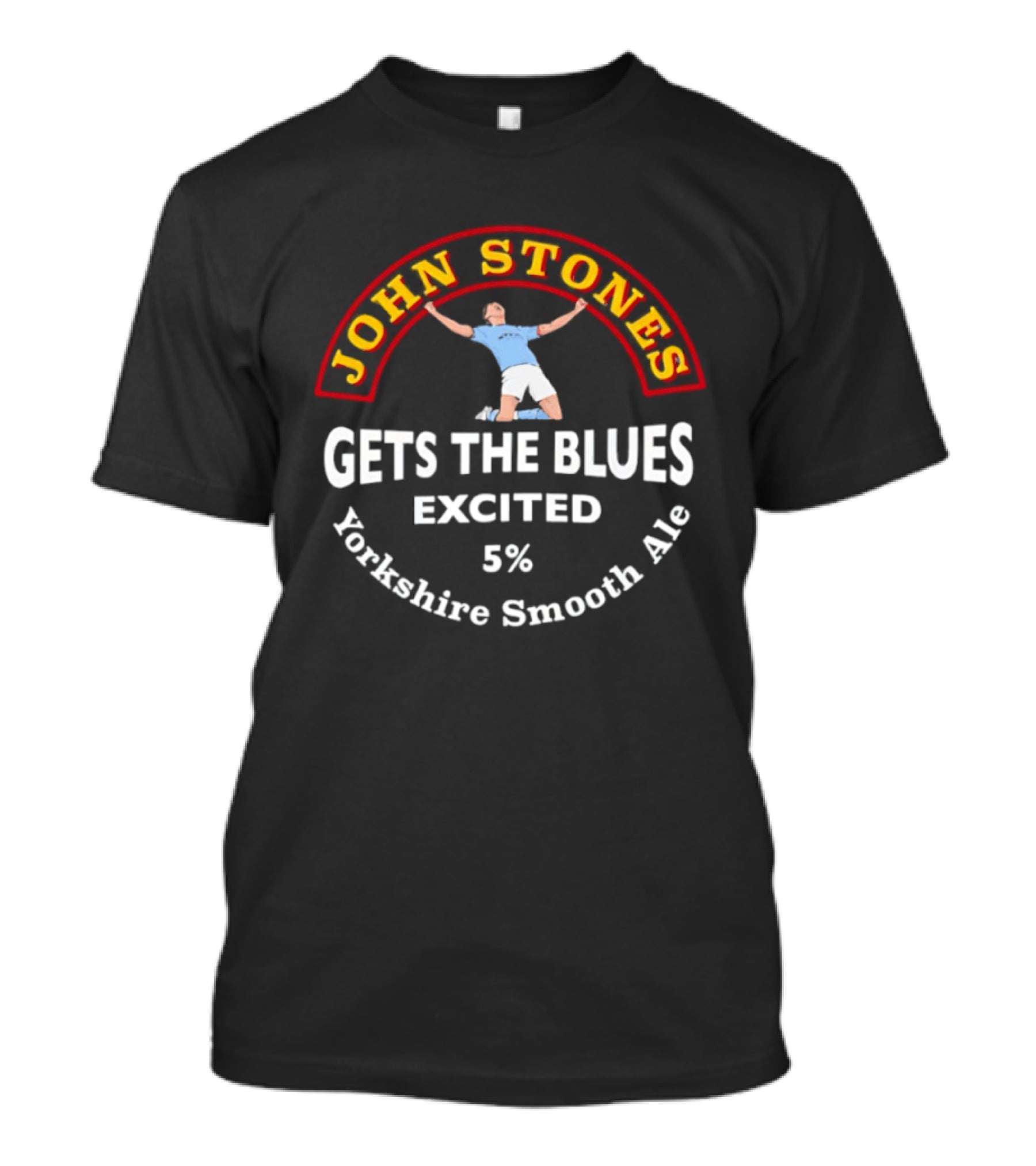 John Stones Gets The Blues Excited Yorkshire Smooth Ale 5% T-Shirt