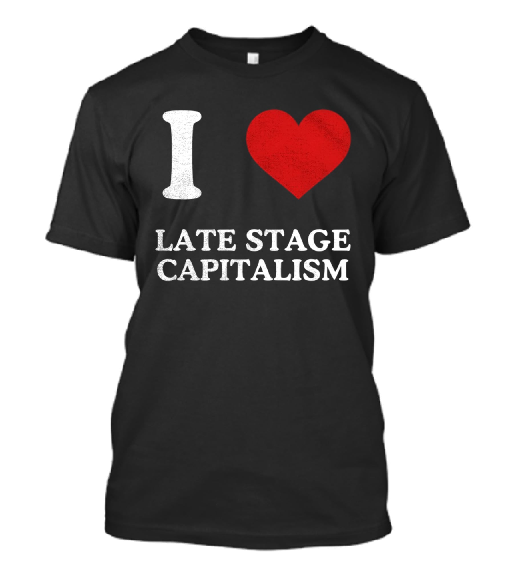 I Love Late Stage Capitalism T-Shirt