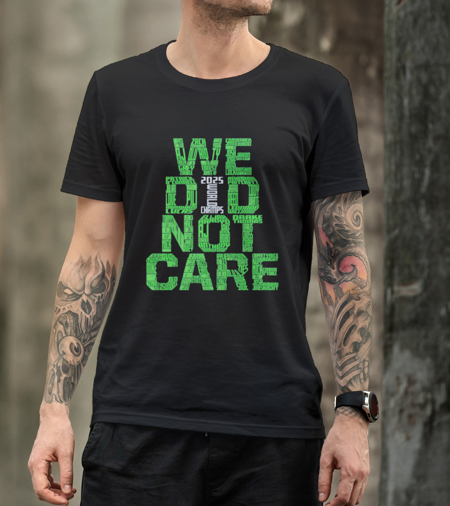 Seattle Seahawks We Did Not Care World Champs 2025 T-Shirt