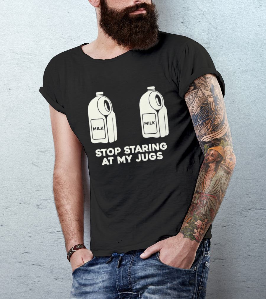 Stop Staring At My Jugs Milk Puns And Humor T-Shirt
