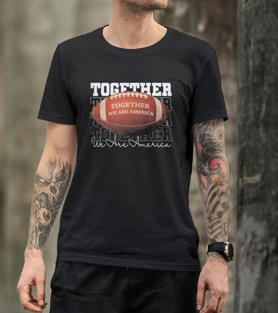Together We Are America Football Unity T-Shirt