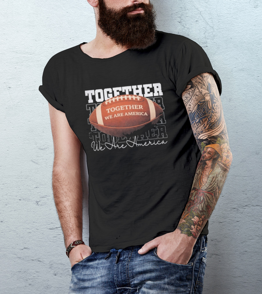 Together We Are America Football Unity T-Shirt