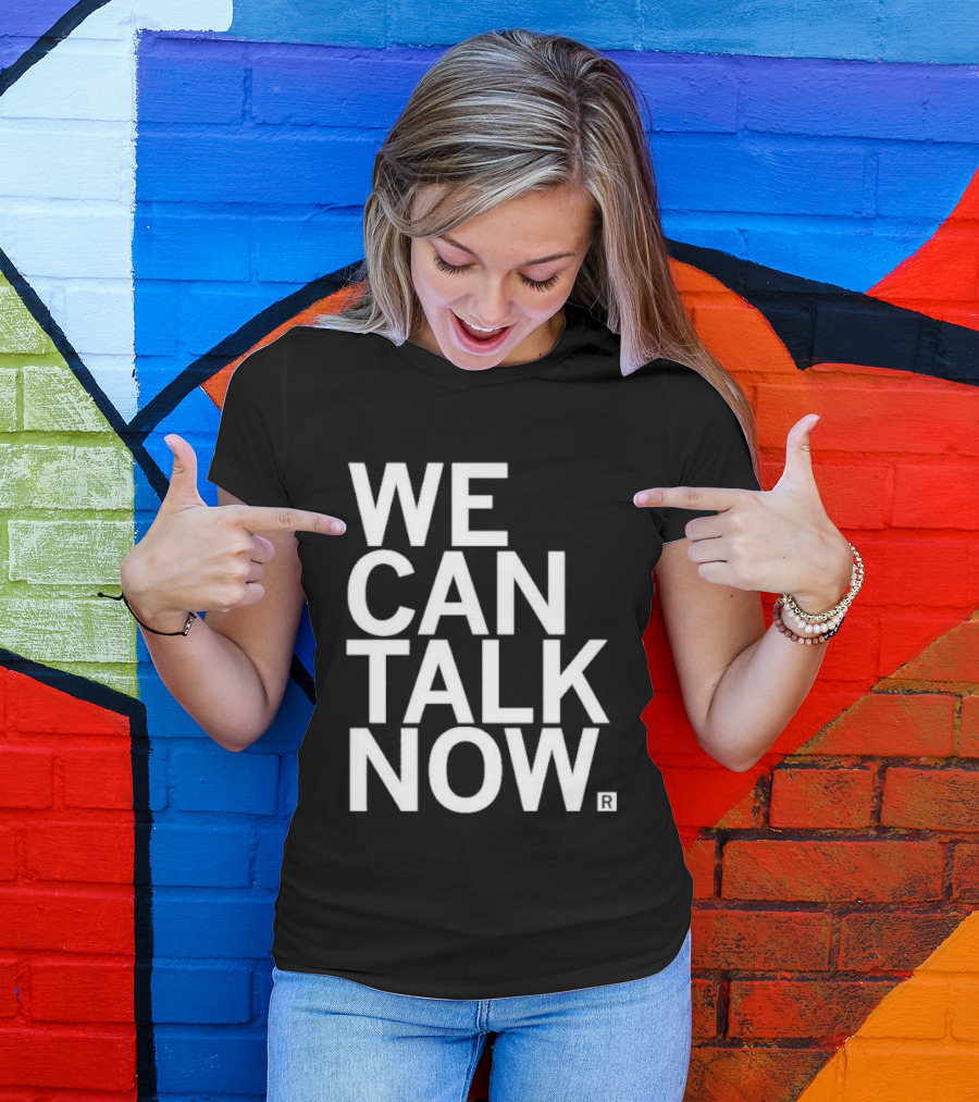 We Can Talk Now Bold Empowerment T-Shirt