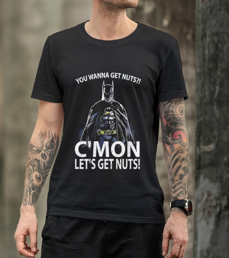 Batman You Wanna Get Nuts C'mon Let's Get Nuts T-Shirt