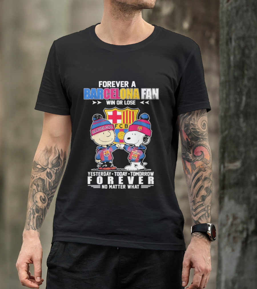 Forever A Barcelona Fan Win Or Lose No Matter What T-Shirt