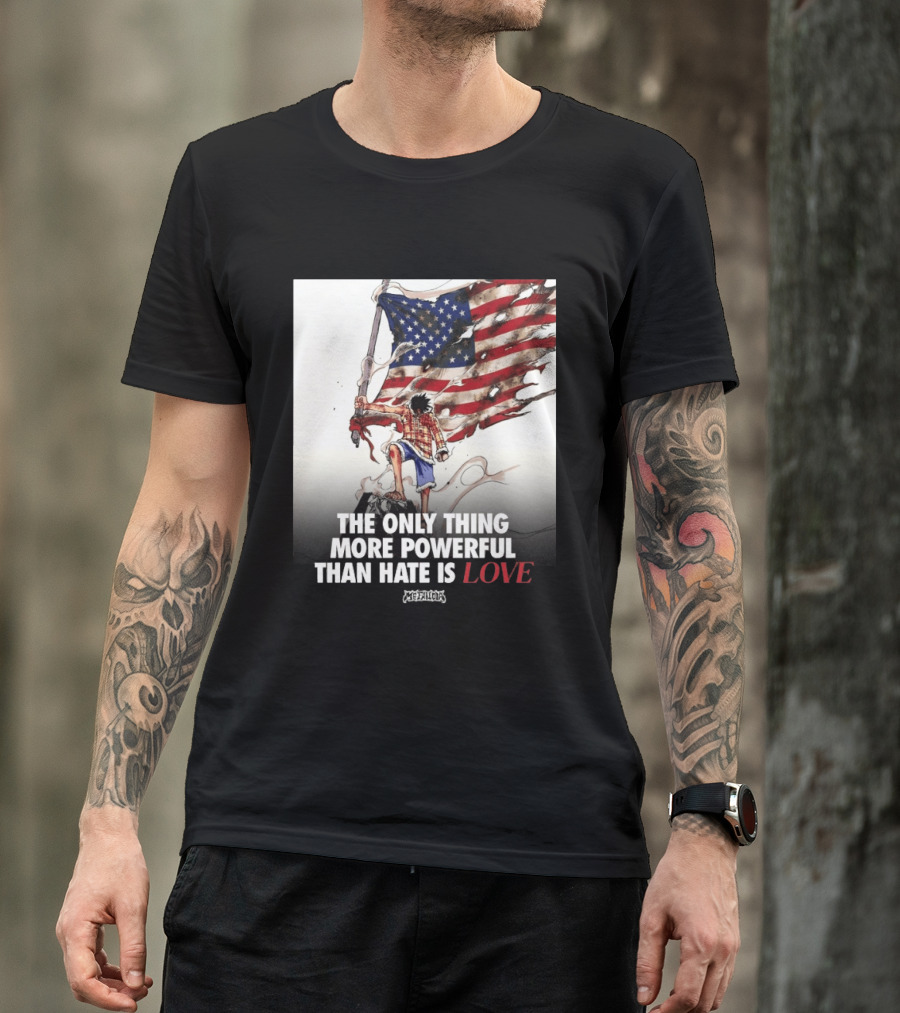 USA Luffy Flag The Only Thing More Powerful Than Hate Is Love MCFANCLUB T-Shirt