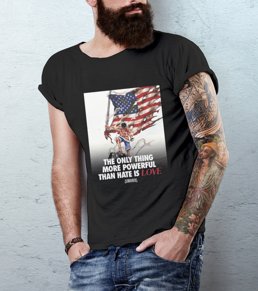 USA Luffy Flag The Only Thing More Powerful Than Hate Is Love MCFANCLUB T-Shirt