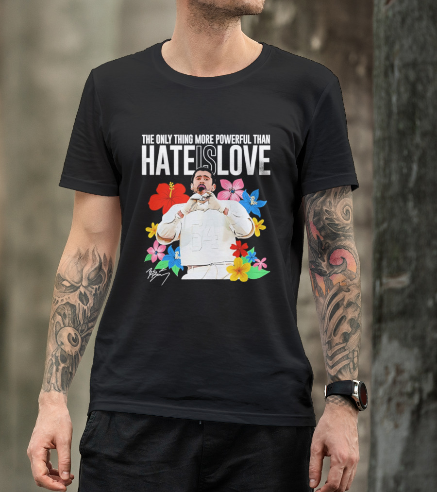 Bad Bunny The Only Thing More Powerful Than Hate Is Love Floral T-Shirt