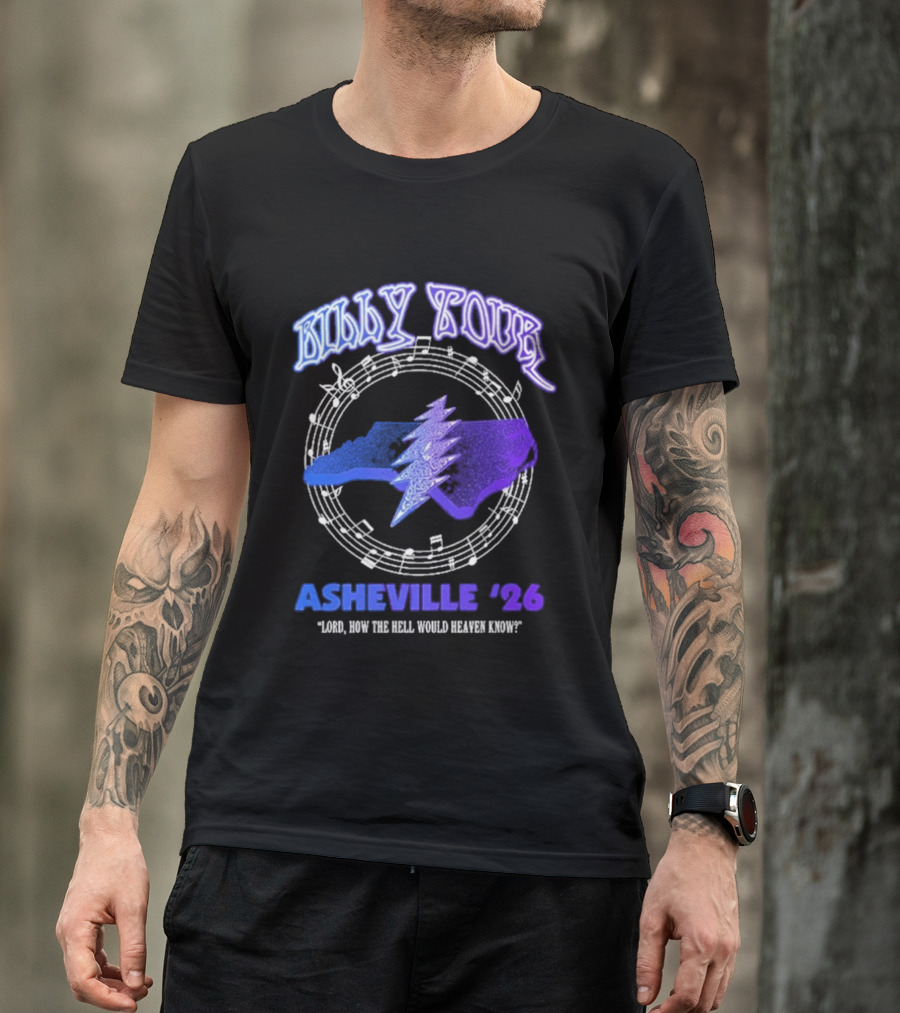Billy Tour Asheville 26 North Carolina Lord How The Hell Would Heaven Know T-Shirt