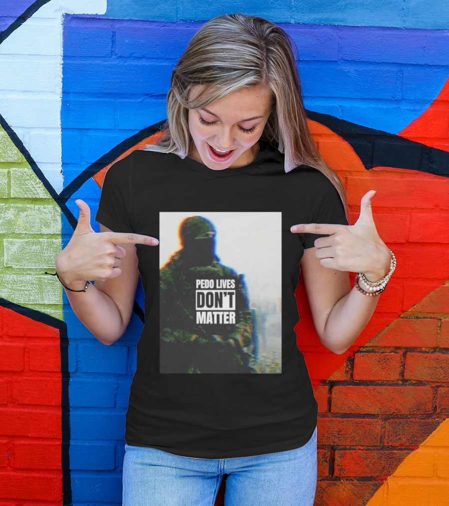 Pedo Lives Don’t Matter Soldier T-Shirt