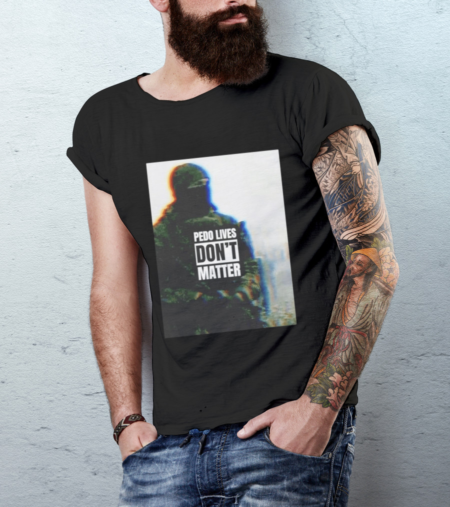 Pedo Lives Don’t Matter Soldier T-Shirt